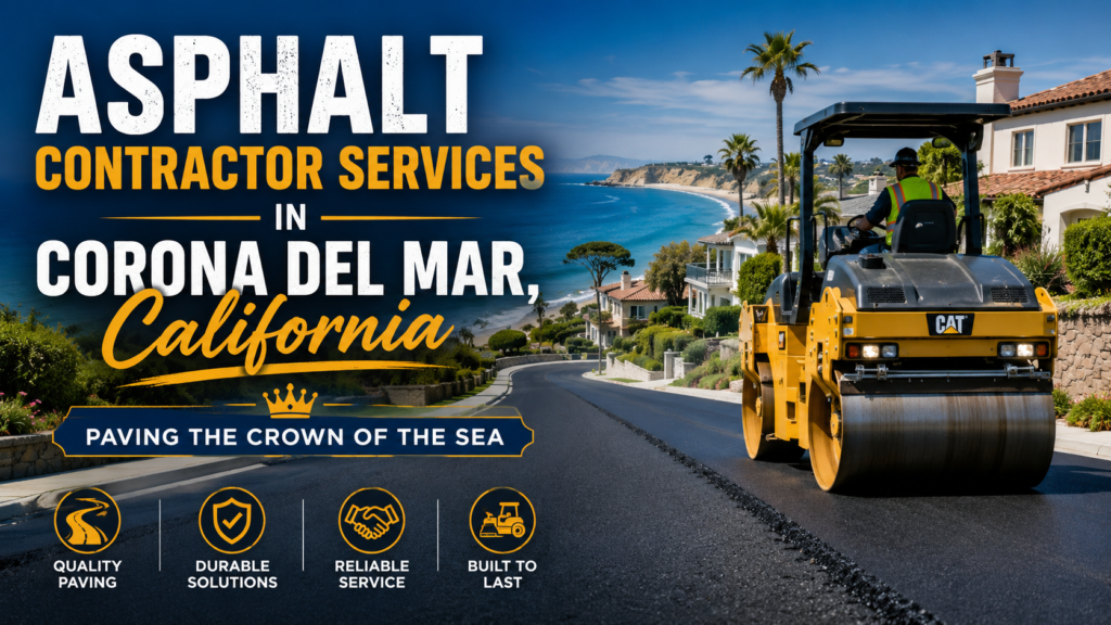 Asphalt Contractor Services in Corona del Mar, California: Paving the Crown of the Sea